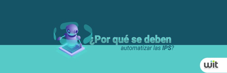 ¿Por qué se deben automatizar las IPS?