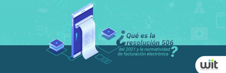 ¿Qué es la resolución 506 del 2021 y la normatividad de facturación electrónica?